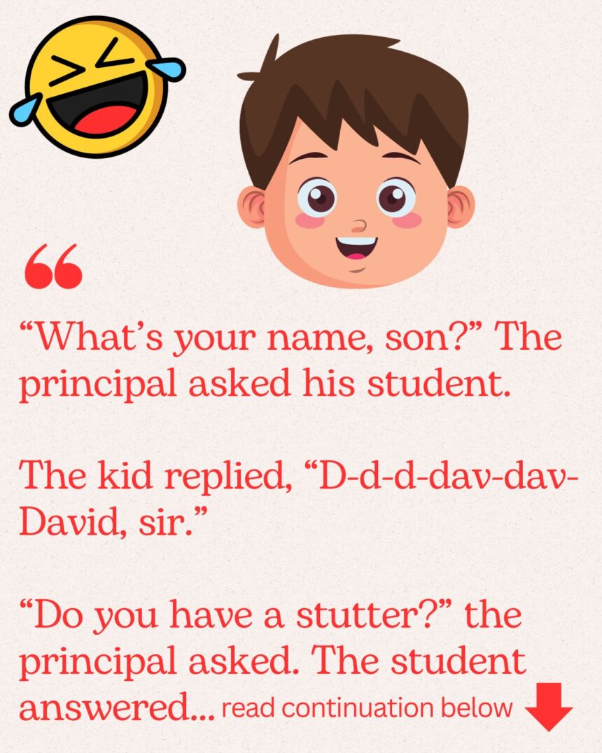 "What's your name, son?" The principal asked his student.