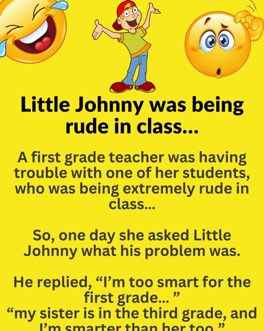 Little Johnny was being rude in class...