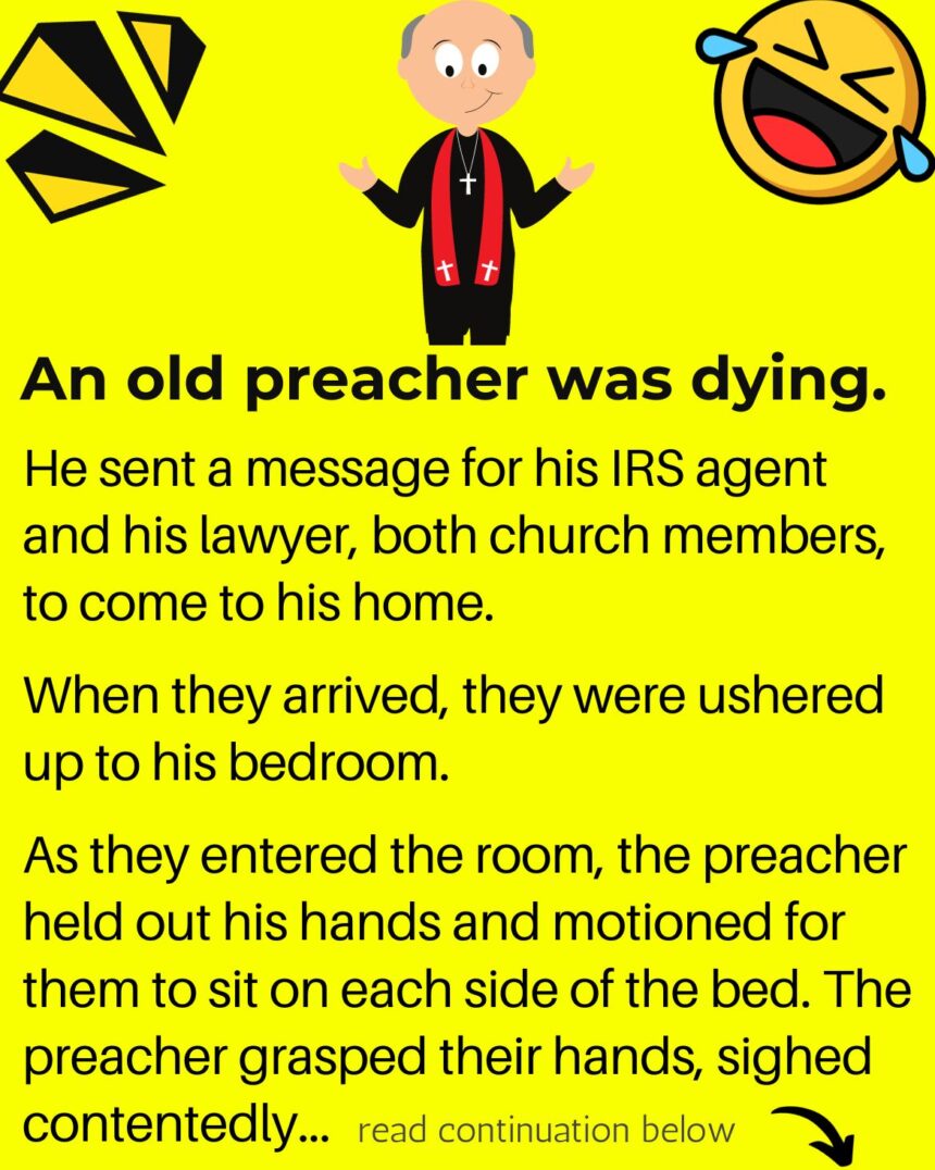 An old preacher was dying. He sent a message for his IRS agent and his lawyer