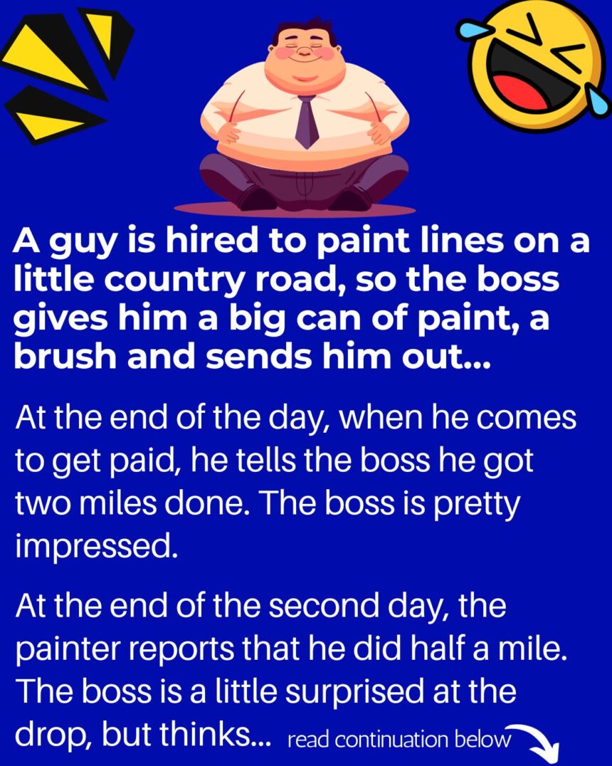 A guy is hired to paint lines on a little country road, so the boss gives him a big can of paint, a brush and sends him out...