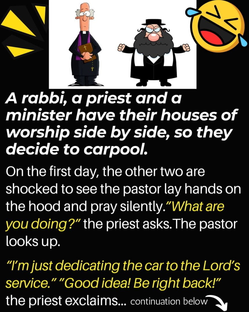 A rabbi, a priest and a minister have their houses of worship side by side, so they decide to carpool.