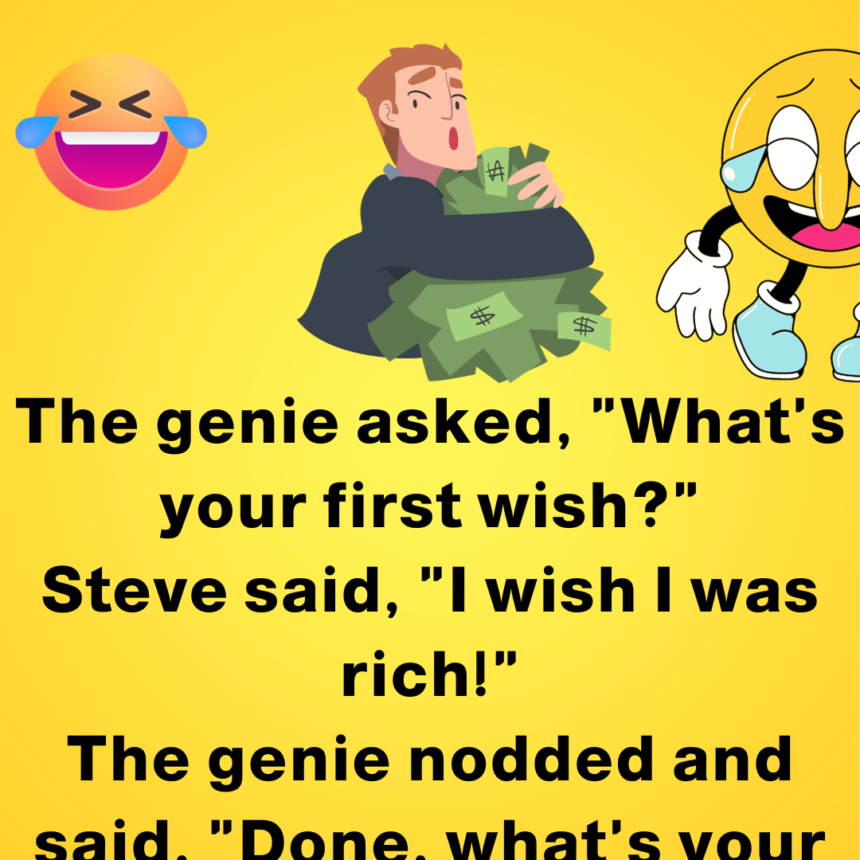 The genie asked, "What's your first wish?"