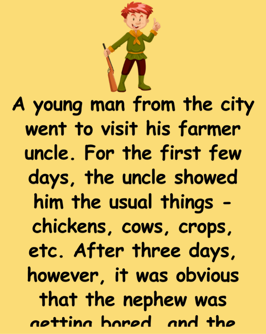 A young man went to his farmer uncle