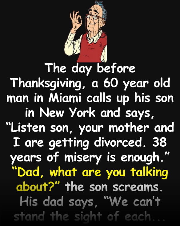 Funny Joke: The day before Thanksgiving, a father calls up his son and says he is divorcing his mom