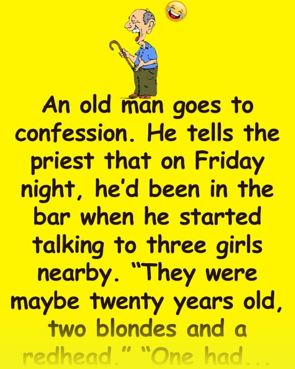 Funny (dirty) Joke: An old man goes to confession about his night of sin