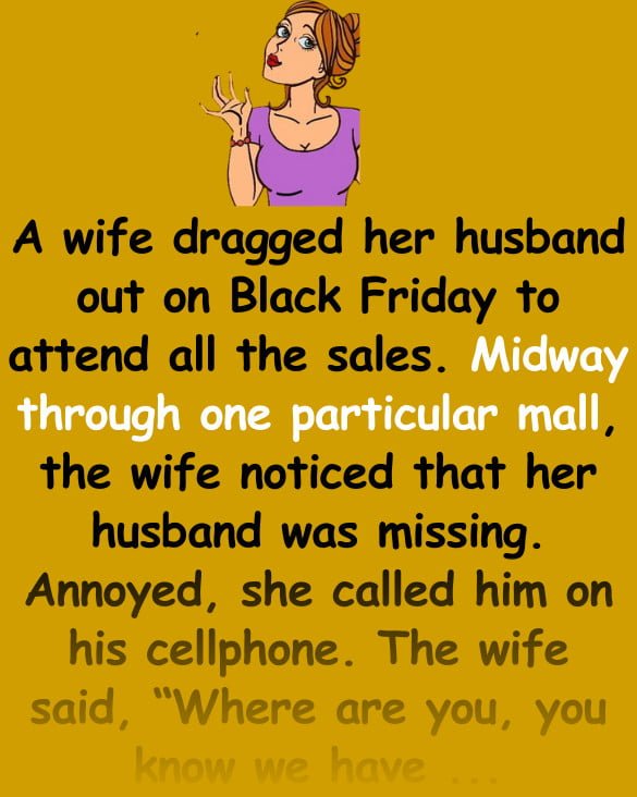 Funny Joke: A wife and husband were out on Black Friday hitting the sales, when he went missing