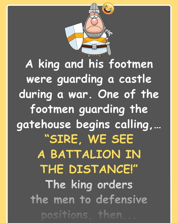 A king and his footmen were guarding a castle during a war