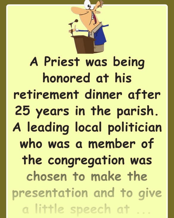 Funny Joke: A Priest was being honored at his retirement dinner after 25 years in the parish