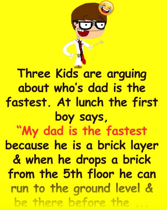 Funny Joke: Three Kids are arguing about who’s dad is the fastest