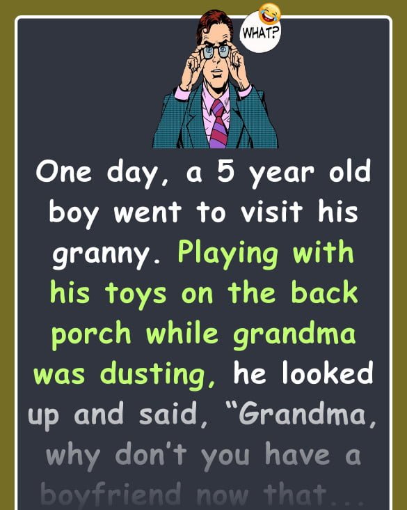 The boy asked his Grandma why she doesn't have a boyfriend since grandpa went to heaven