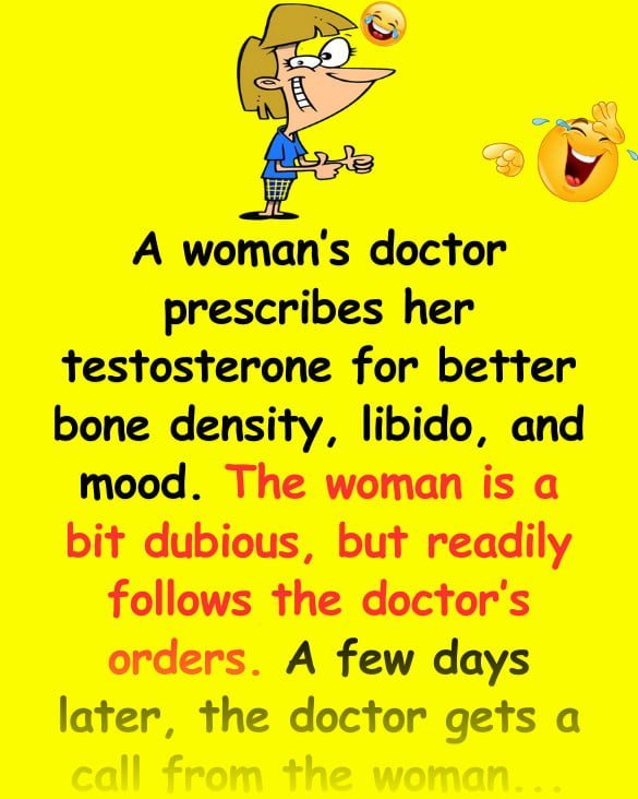 Funny (adult) Joke: A woman's doctor prescribes her testosterone