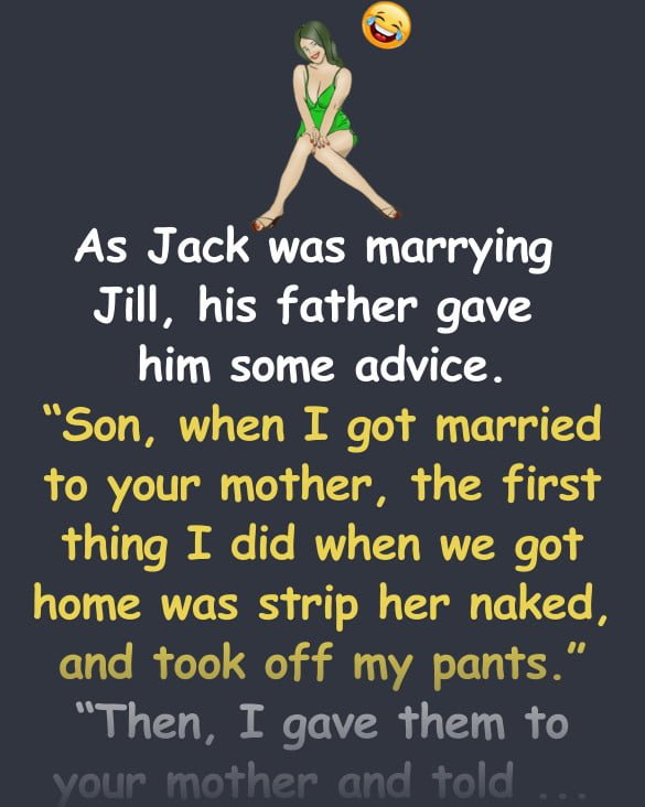 As Jack was marrying Jill, his father gave him some advice