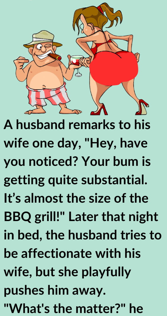 A Husband Exclaims His Wife Your Bum Is Really Big