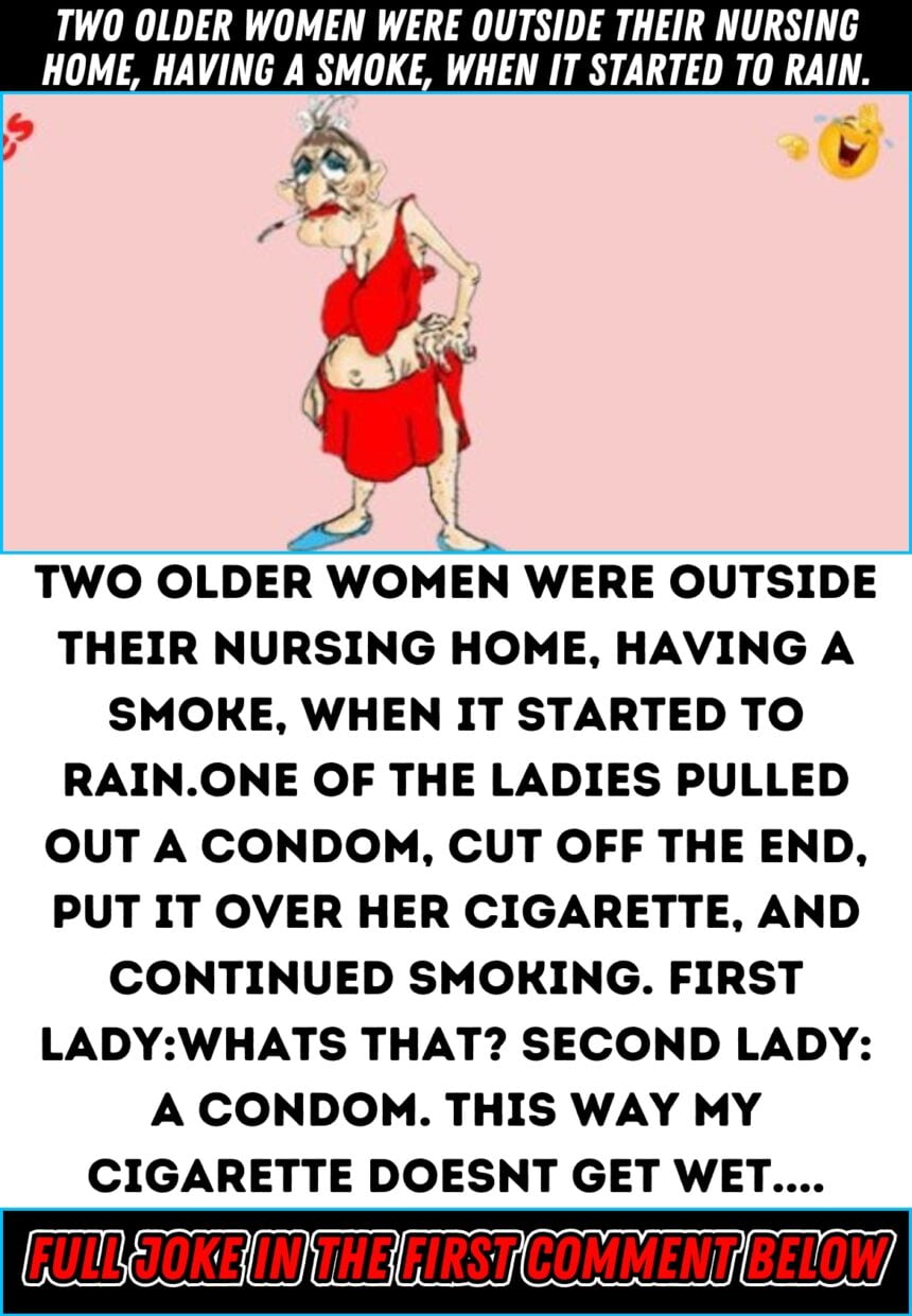 Two older women were outside their nursing home, having a smoke, when it started to rain.