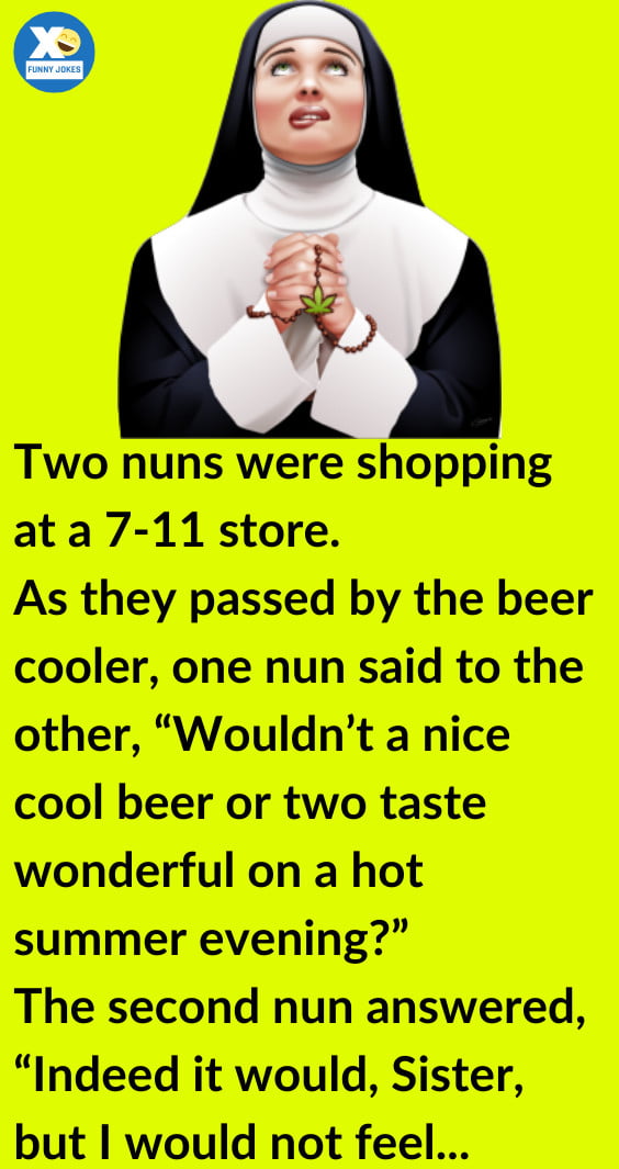 The Nuns Wanted a 6 Pack of Beer For a Hot Summer Evening