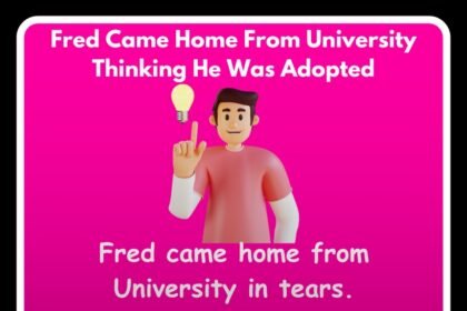Fred Came Home From University Thinking He Was Adopted