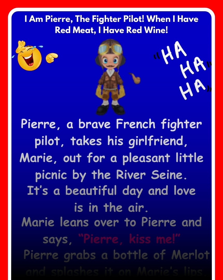 I Am Pierre, The Fighter Pilot! When I Have Red Meat, I Have Red Wine!