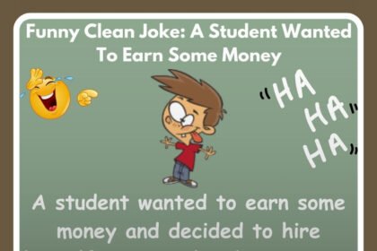 Funny Clean Joke: A Student Wanted To Earn Some Money