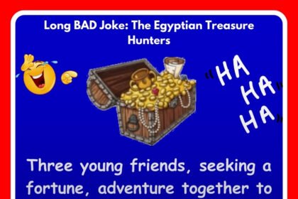 Long BAD Joke: The Egyptian Treasure Hunters