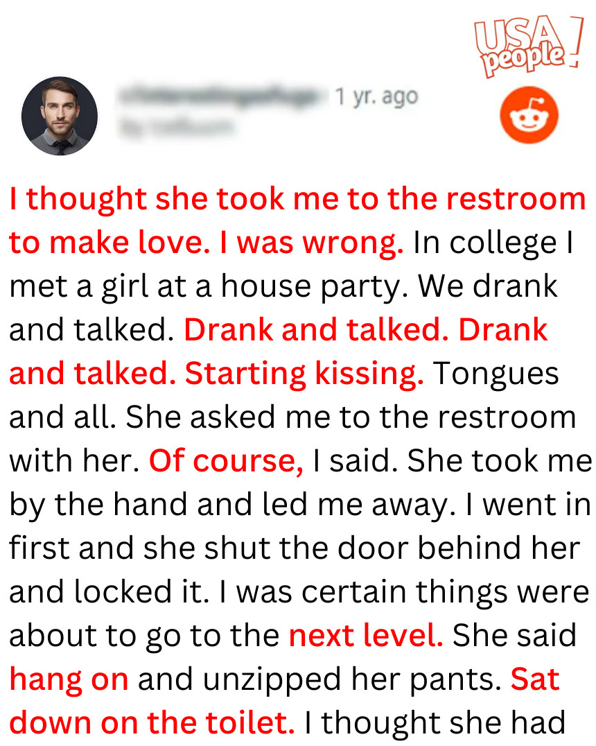 I thought she took me to the restroom to make love. I was wrong.