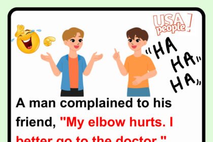 A man complained to his friend, "My elbow hurts. I better go to the doctor."