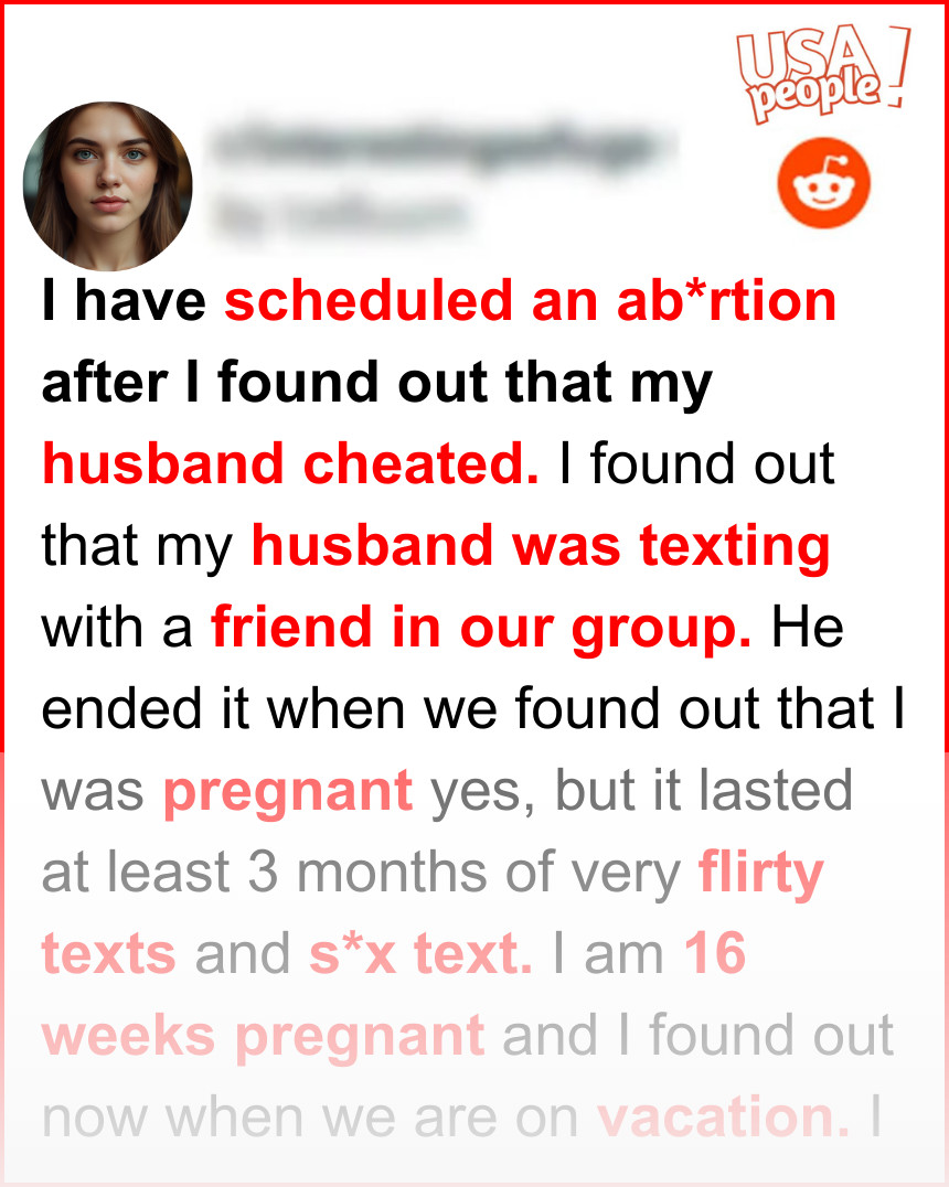 I have scheduled an abortion after I found out that my husband cheated.