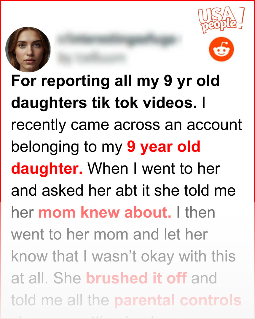 For reporting all my 9 yr old daughters tik tok videos.