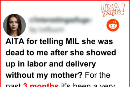 AITA for telling MIL she was dead to me after she showed up in labor and delivery without my mother?