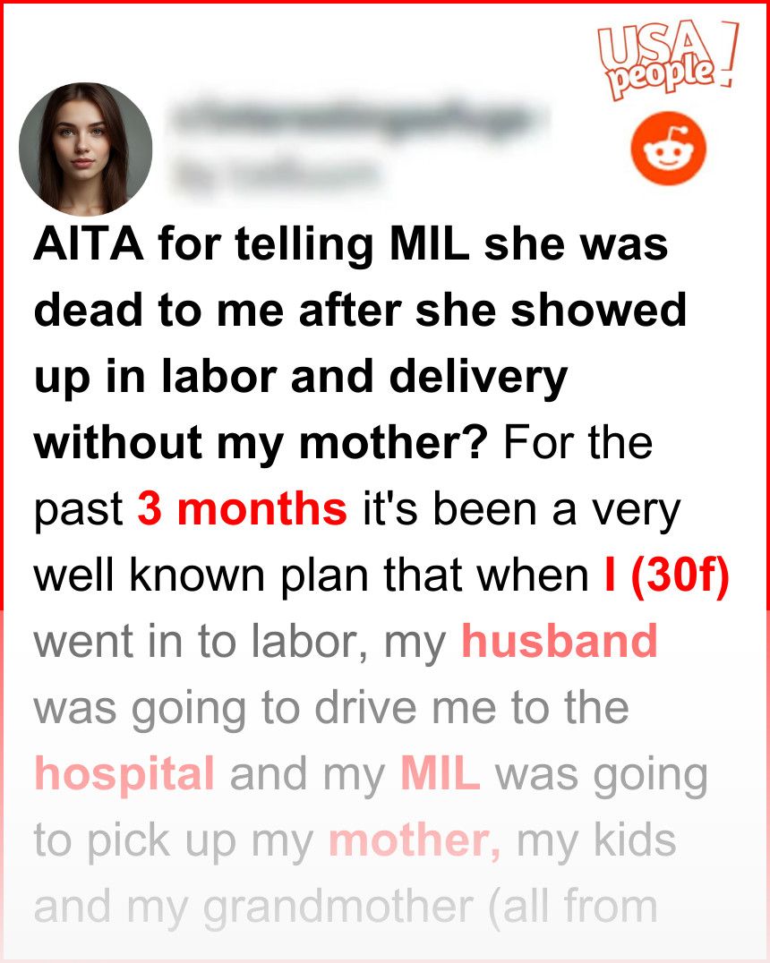 AITA for telling MIL she was dead to me after she showed up in labor and delivery without my mother?