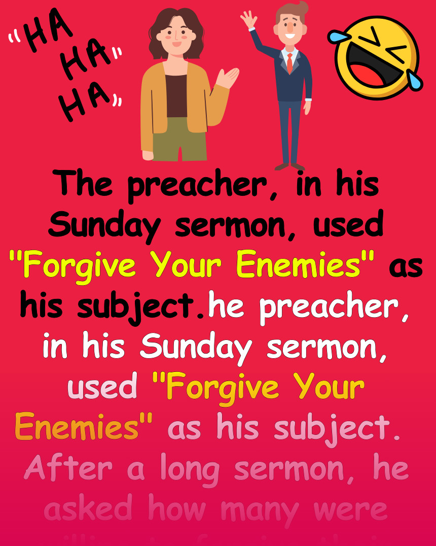 The preacher, in his Sunday sermon, used "Forgive Your Enemies" as his subject.