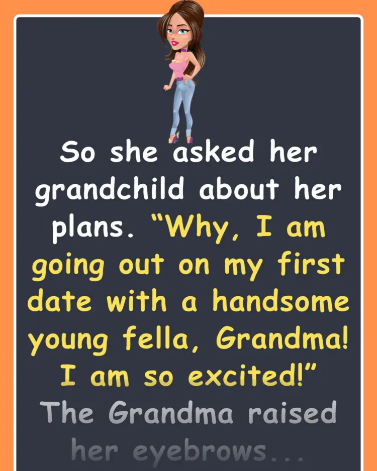 Joke: Her Grandma was concerned about her date with a young man