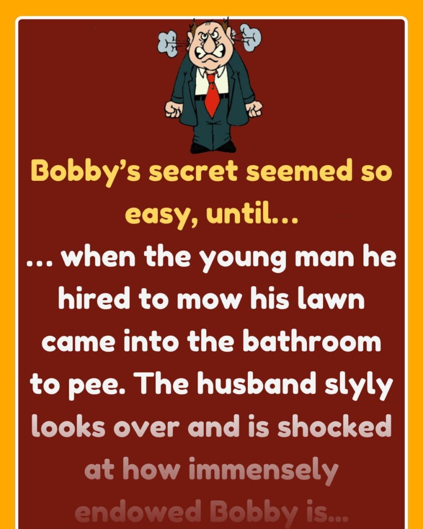 Bobby’s secret seemed so easy, until…