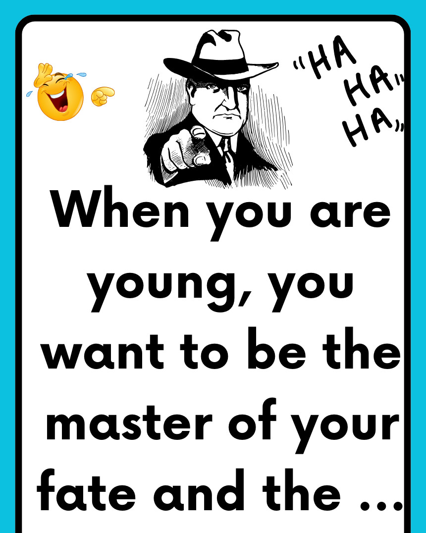 When you are young, you want to be the master