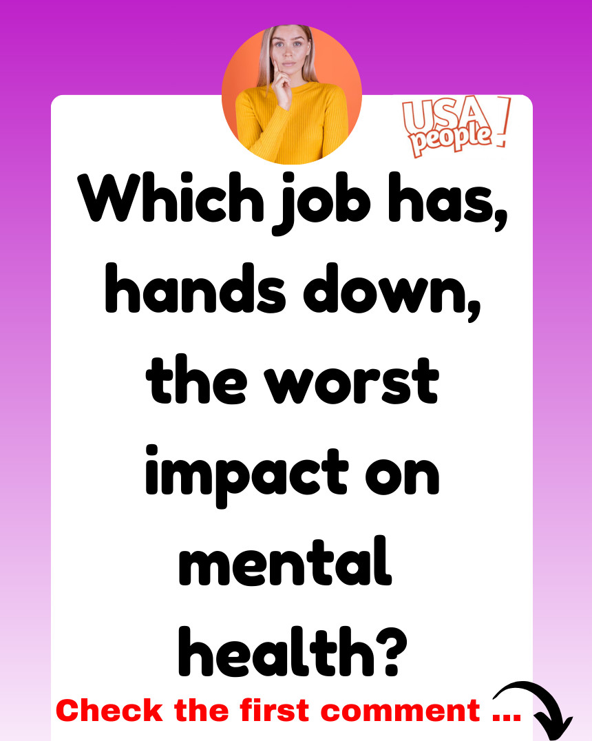 Which job has, hands down, the worst impact on mental health?