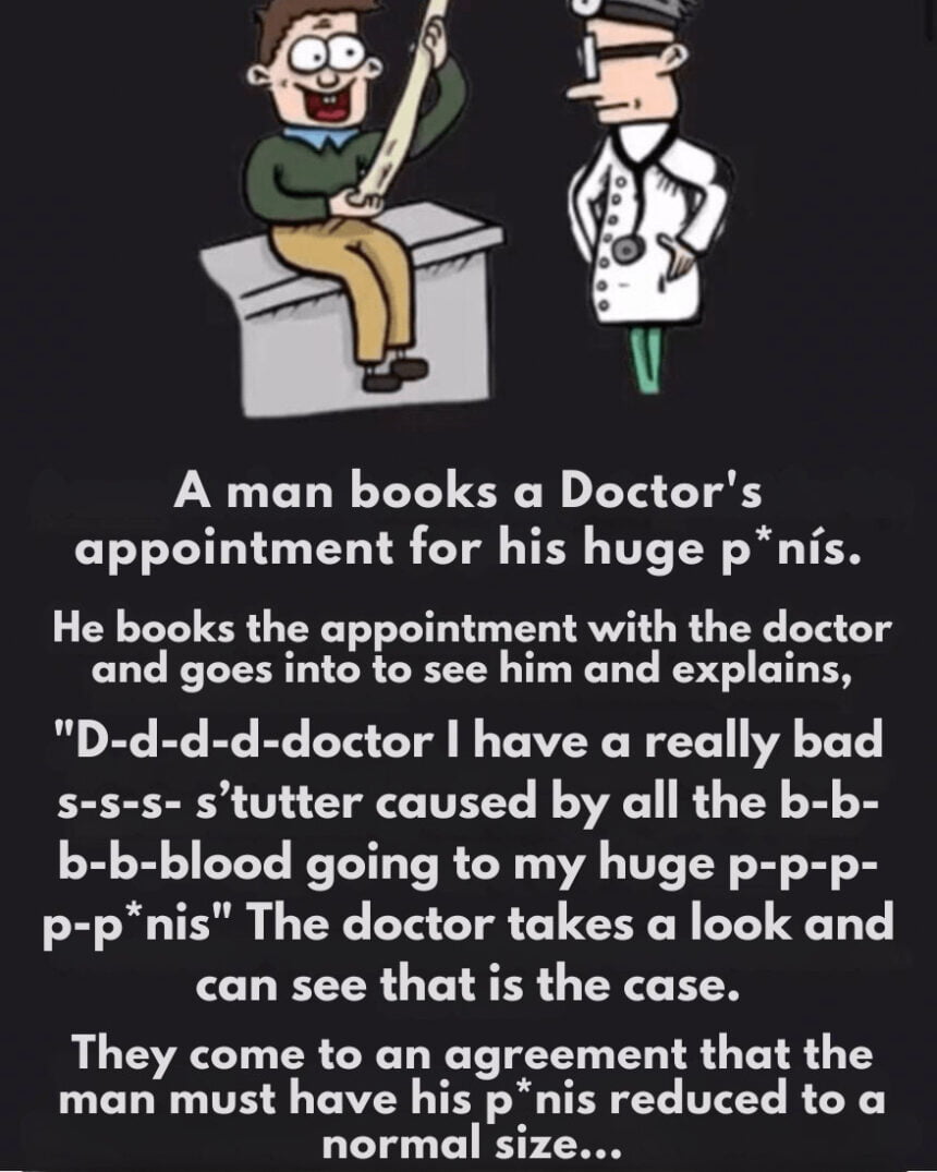 A Man Books A Doctor’s Appointment For His Huge P*nis