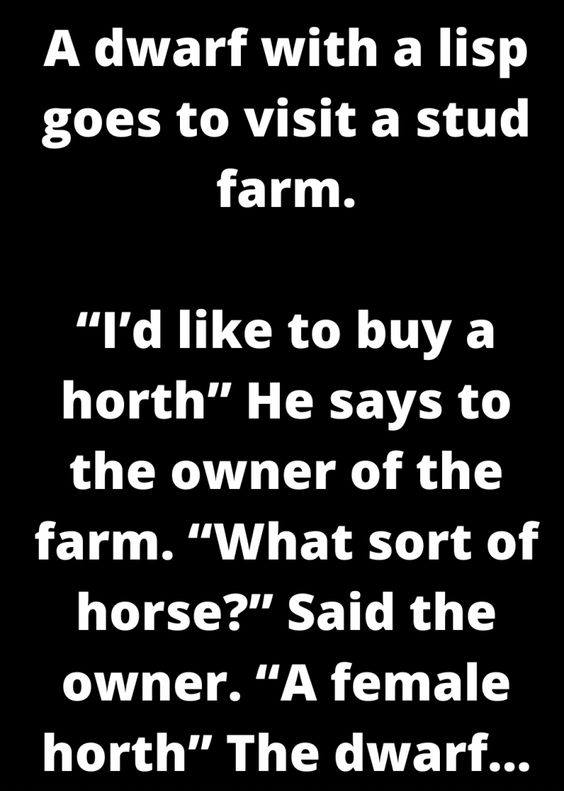 A dwarf with a lisp goes to visit a stud farm.