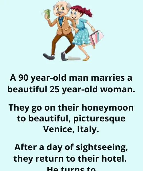 A 90 year-old man marries a beautiful 25 year-old woman...