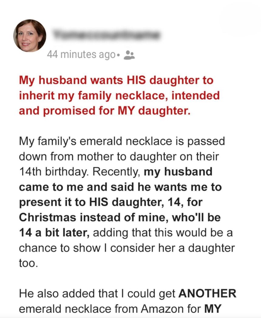 A selfish father wants his daughter to inherit his wife’s family necklace, which was meant for his stepdaughter