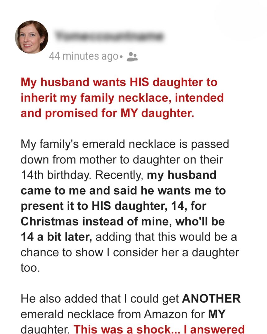 Greedy Dad Wants His Daughter to Inherit His Wife's Family Necklace Intended for His Stepdaughter