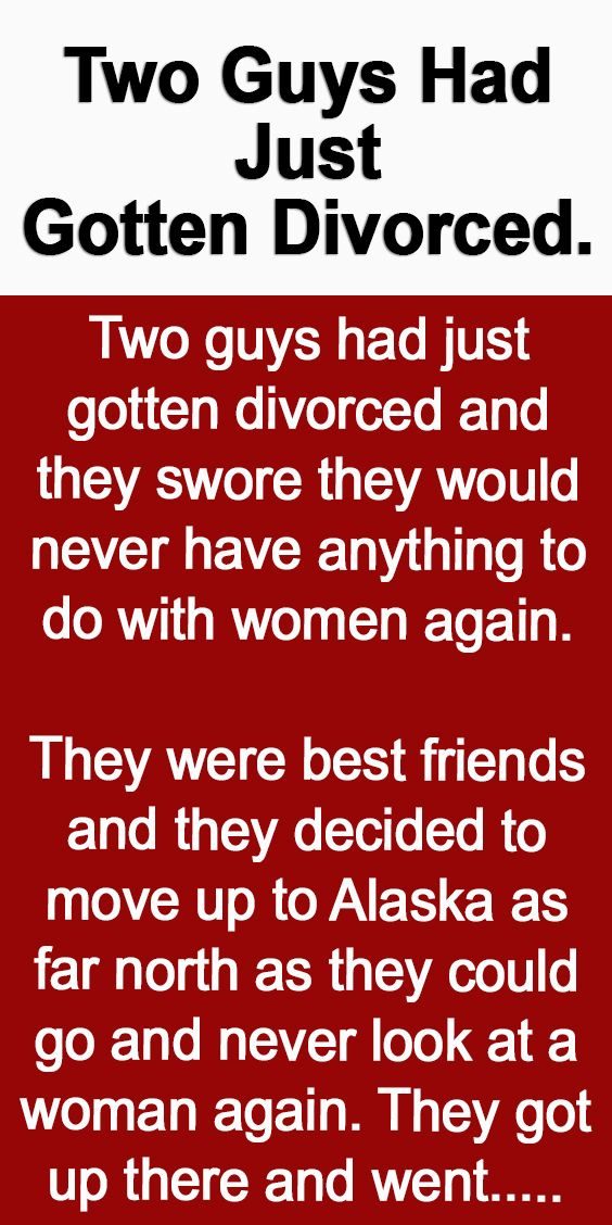 Two Guys Had Just Gotten Divorced. –