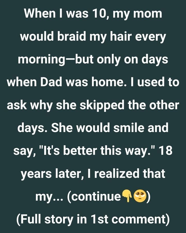 WHEN I WAS 10, MOM ONLY BRAIDED MY HAIR WHEN DAD WAS HOME—18 YEARS LATER, I FINALLY UNDERSTOOD WHY