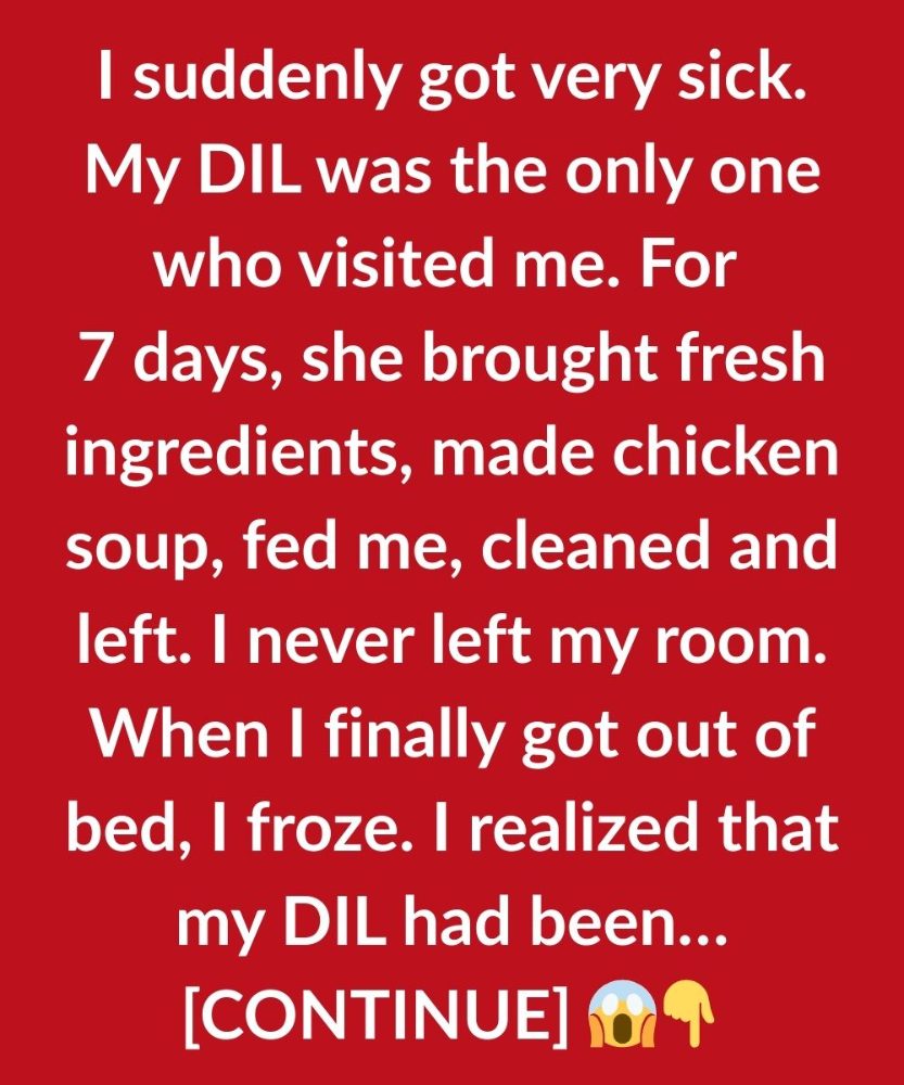 I SUDDENLY GOT VERY SICK. MY DIL WAS THE ONLY ONE WHO VISITED ME 1 Usa People I SUDDENLY GOT VERY SICK. MY DIL WAS THE ONLY ONE WHO VISITED ME