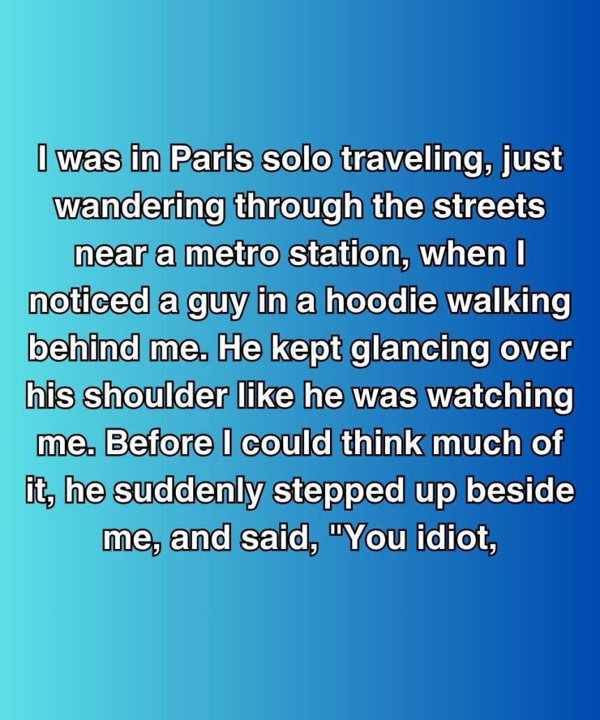 He Called Me An Idiot In Paris—But Saved Me From Something Much Worse