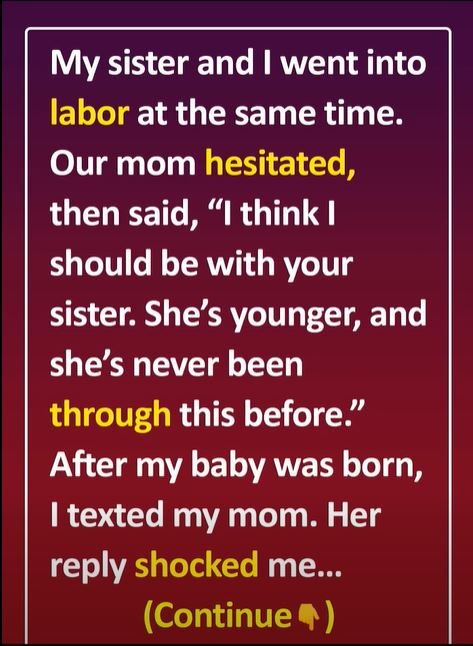 I Gave Birth Without My Mom Because She Chose to Attend My Sister’s Delivery Instead