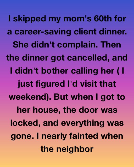 I Skipped My Mom’s 60th Birthday for Work—When I Finally Went to See Her, Her House Was Empty and She Was Gone